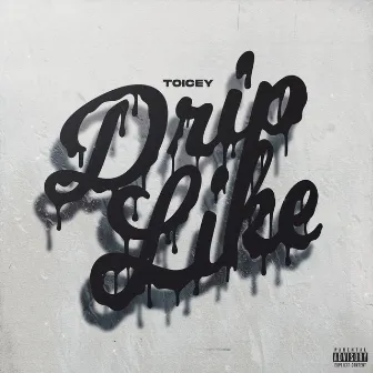 Drip Like by Toicey