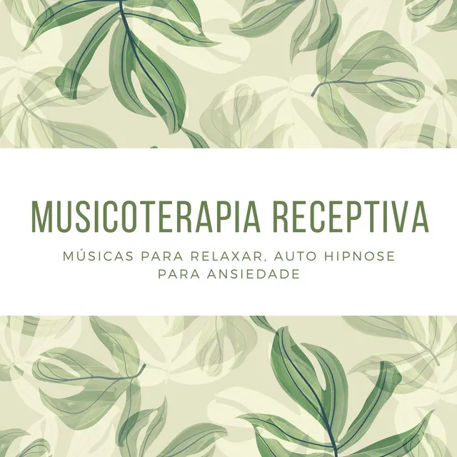 Musicoterapia Receptiva: Músicas para Relaxar, Auto Hipnose para Ansiedade