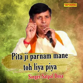 Pitaji Parnam Mane Toh Liya Piya by Satpal Donsa