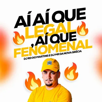 Ai Ai Que Legal, Ai Que Fenomenal by DJ MR Da Nova Grécia