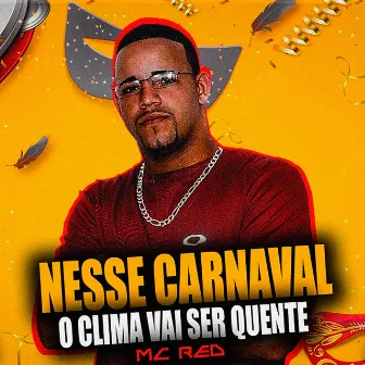 Nesse Carnaval, o Clima Vai Ser Quente by Mc Red