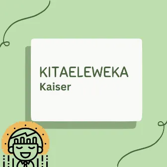 Kitaeleweka by Kaiser