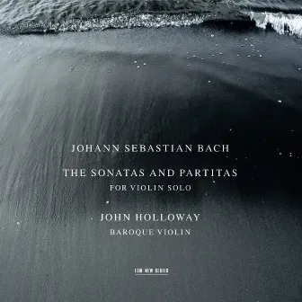 Bach: The Sonatas and Partitas for Violin Solo by John Holloway