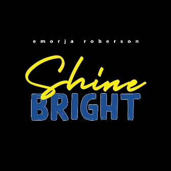 Shine Bright by Emorja Roberson