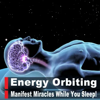 Energy Orbiting Manifest Miracles While You Sleep!! Listen Every Night Before Bed, Miracle Music Meditation by Guided Orbiting Energy