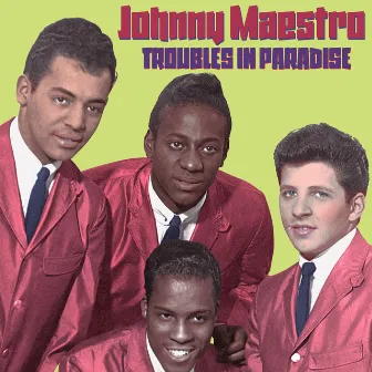 Troubles in Paradise by Johnny Maestro