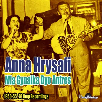 Mia Gynaika Dyo Antres (1950-1955 Rpm Recordings) by Anna Chrysafi