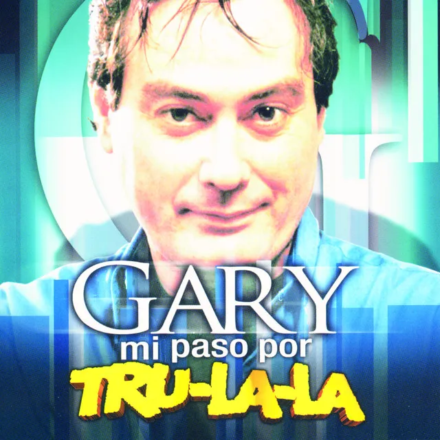 Gary: Mi Paso por Tru La La