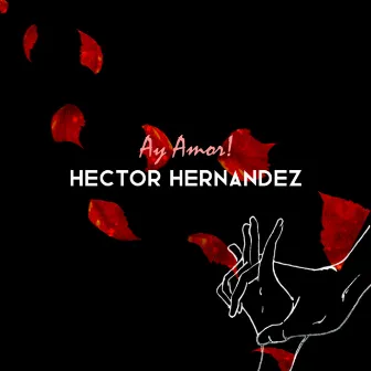 Ay Amor! by Hector Hernandez