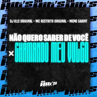 Não Quero Saber de Você x Chamando Meu Vulgo by DJ K12 ORIGINAL