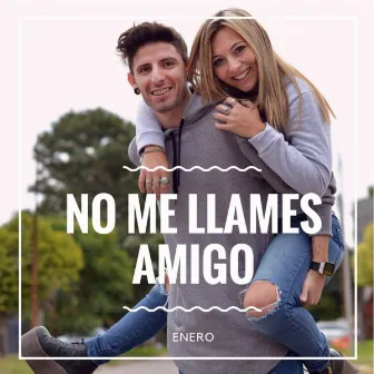 No Me Llames Amigo by Enero