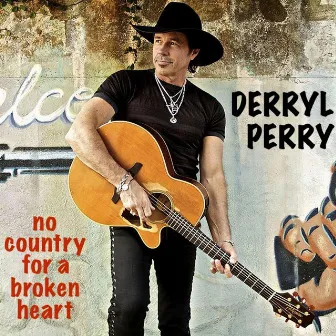 No Country for a Broken Heart by Derryl Perry