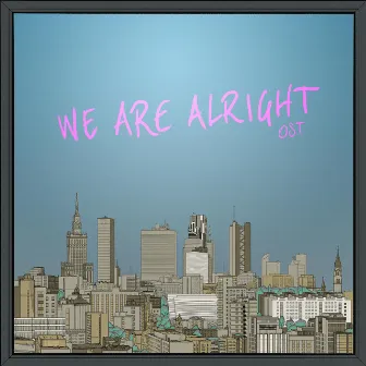 We Are Alright (Original Soundtrack) by Hedejk