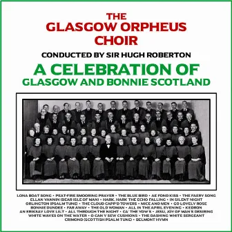 A Celebration of Glasgow and Bonnie Scotland by Glasgow Orpheus Choir