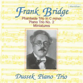 Bridge: Phantasie Trio in C Minor / Piano Trio No. 2 / Miniatures by The Dussek Piano Trio