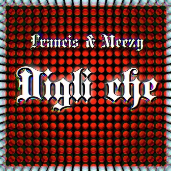 Digli che by Francis & Meezy