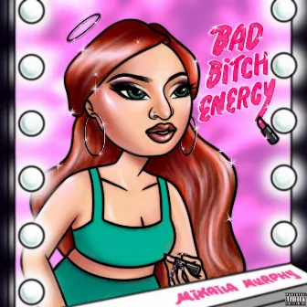 Bad Bitch Energy by Mikaila Murphy