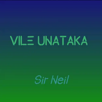 Vile Unataka by Sir. Neil