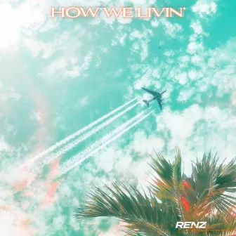 How We Livin' by Renz Monclare