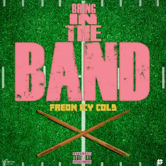 Bring in the Band by Freon Icy Cold