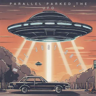 Parallel Parked The UFO by Will Just Chill