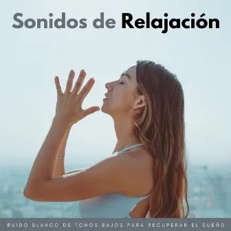 Sonidos De Relajación: Ruido Blanco De Tonos Bajos Para Recuperar El Sueño by Ruido blanco soñador