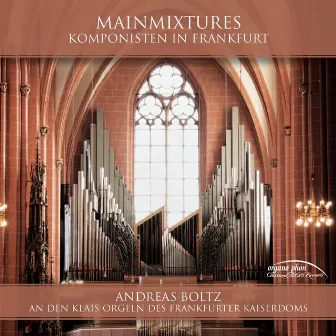 Mainmixtures: Klais Organs of the Kaiserdom in Frankfurt by Andreas Boltz