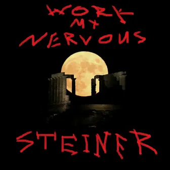 Work My Nervous by Steiner