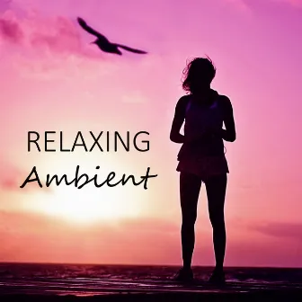 Relaxing Ambient - Deep Sleep, Relaxing Music, Music for Massage, Pure Relaxation, Background Music for Yoga by Peaceful Sounds Academy