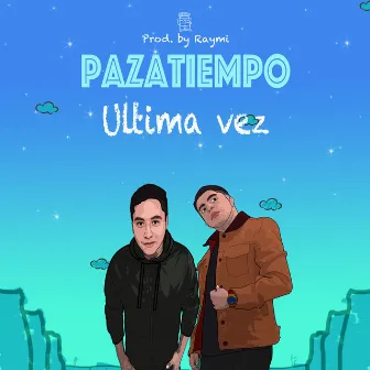 Ultima Vez by PazaTiempo