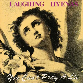 You Can't Pray a Lie by Laughing Hyenas