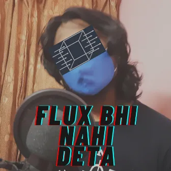 Flux Bhi Nahi Deta by ISDEKILLER