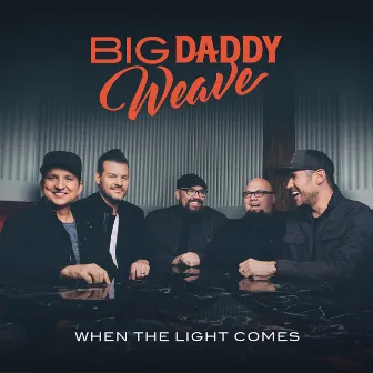 When The Light Comes by Big Daddy Weave