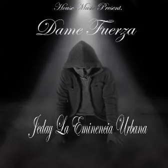 Dame Fuerza by Jeday La Eminencia Urbana