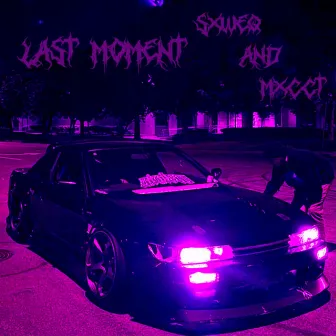 LAST MOMENT by MXCCT