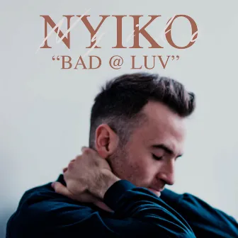 Bad @ Luv by NYIKO