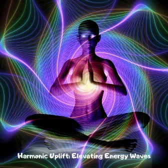 Harmonic Uplift: Elevating Energy Waves, Joyful Frequencies, Positive Aura, Healing for Mind and Body by Healing Miracle Frequency