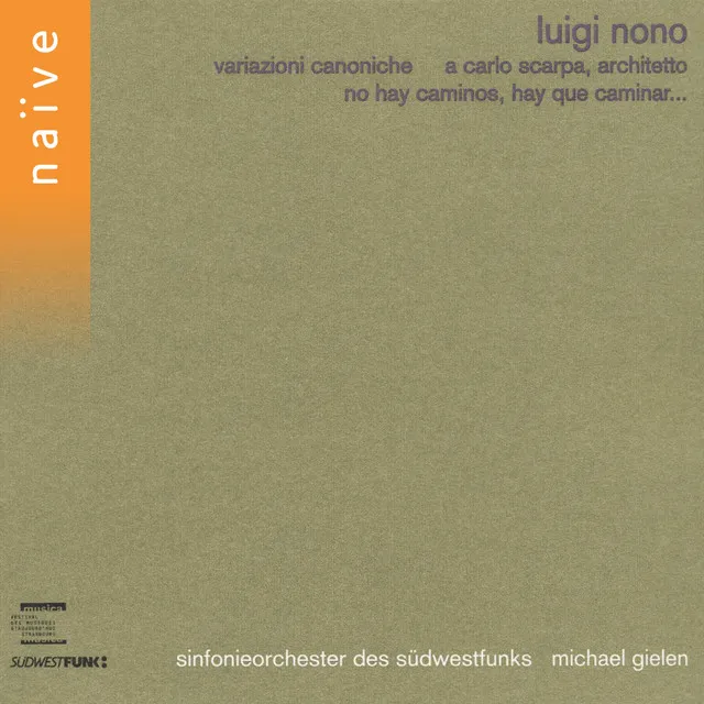 Luigi Nono: Variazioni canoniche, A Carlo Scarpa & No Hay Caminos, Hay Que Caminar