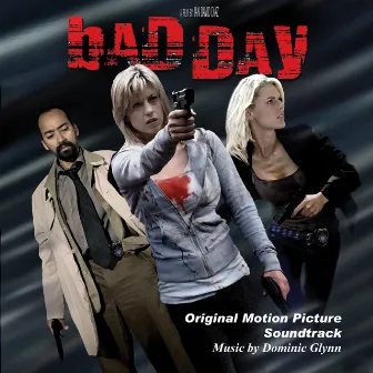 Bad Day: Original Motion Picture Soundtrack by Dominic Glynn