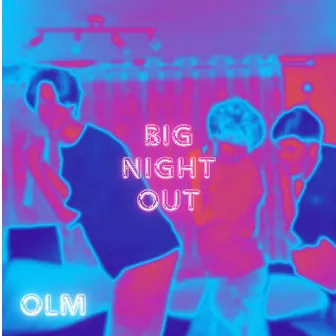 Big Night Out by Olm