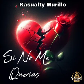 Si No Me Querias by Kasualty Murillo