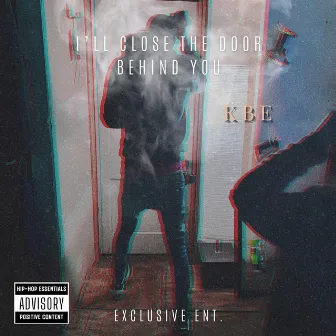 I'll Close The Door Behind You by KBE