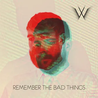 Remember the Bad Things by Man Without Country