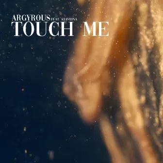 Touch Me by Argy Rous