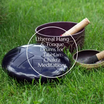 Ethereal Hang & Tongue Drums for Tibetan Chakra Meditations by Hang Relaxation Group