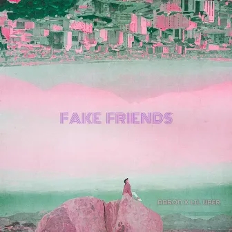 Fake Friends by AAROCADO