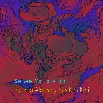 Se Me Va la Vida by Pachito Alonso y sus Kini Kini