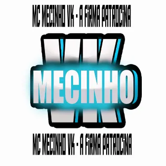 A Firma Patrocina by Mc Mecinho VK