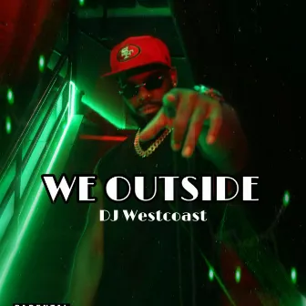 WE OUTSIDE by Dj Westcoast