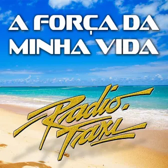 A Força da Minha Vida - 2022 by Radio Taxi